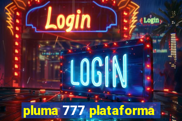 pluma 777 plataforma